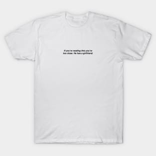 If you're reading this you're too close T-Shirt